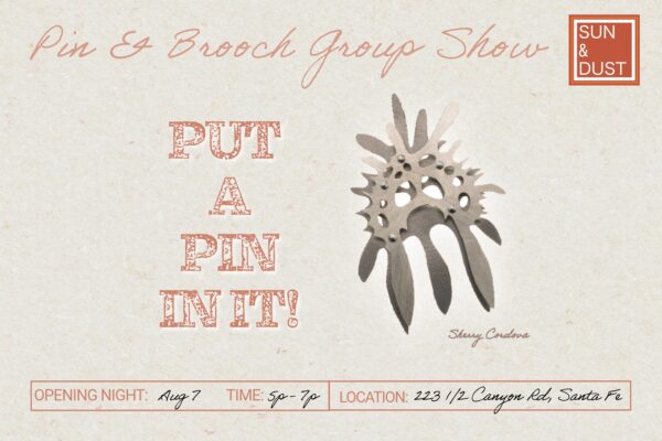 Put a Pin In It! Pin and Brooch group show, Santa Fe, New Mexico. Opens Aug 7